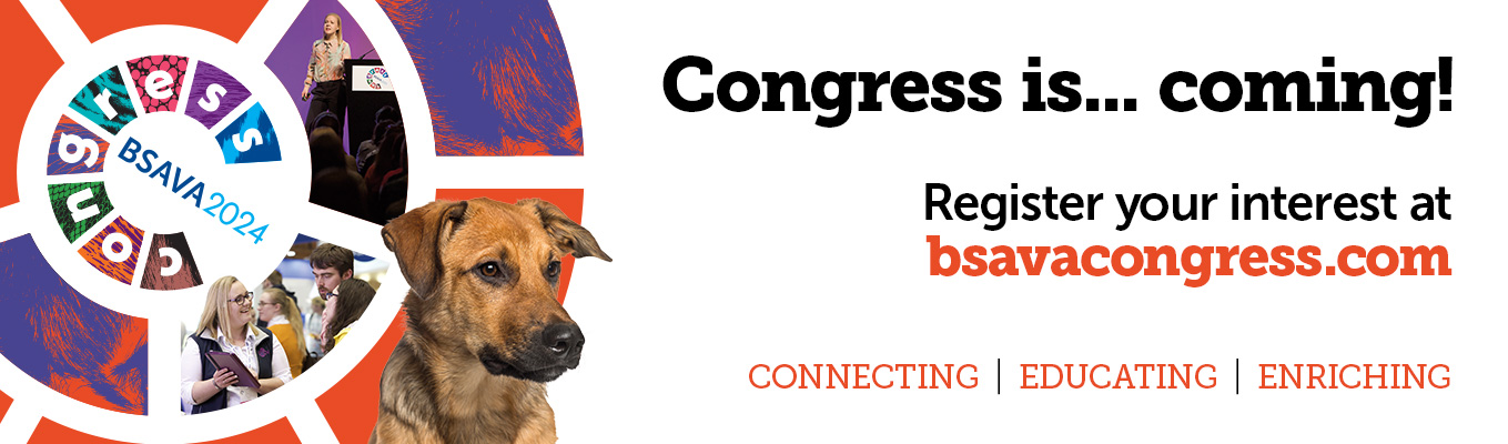 BSAVA Congress 2024. Congress is ... coming! Register your interest at bsavacongress.com. Connecting, educating, enriching